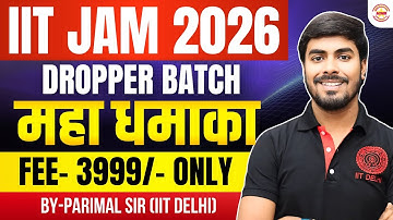 Dropper Batch of IIT-JAM 2026 महा धमाका Offer fee 3999/- by IITian PARIMAL SIR (IIT Delhi)