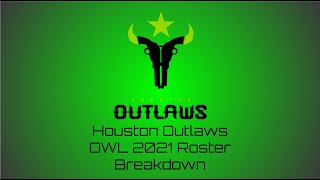 Houston Outlaws OWL 2021 Roster Breakdown - Fan Thoughts and Analysis