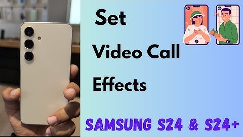 How to Set Video Call Effects on Samsung Galaxy S24 and S24 Plus