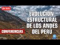 Conferencia: EVOLUCIÓN ESTRUCTURAL DE LOS ANDES DEL PERÚ CENTRAL (UNA APROXIMACIÓN)