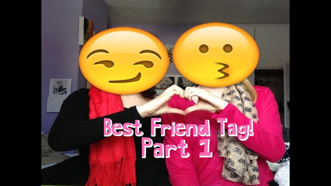 Best friend TAG! Part 1! YouTube