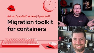 Ask an OpenShift Admin (E68) | Migration toolkit for containers