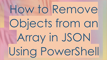 How to Remove Objects from an Array in JSON Using PowerShell