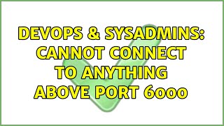 Famous DevOps & SysAdmins: Cannot connect to anything above port 6000 Net Worth