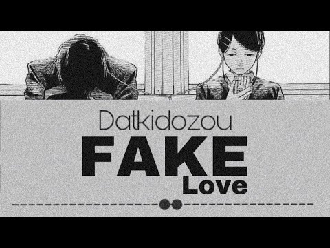 Datkidozou Fake Love فيك لوڤ