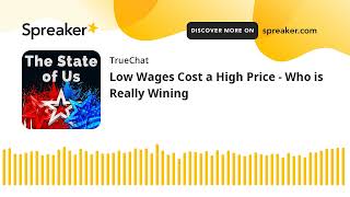 Low Wages Cost a High Price - Who is Really Wining