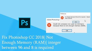 Fix Photoshop CC 2018| Not Enough Memory (RAM)| integer between 96 and 8 is required