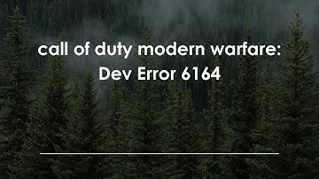 call of duty modern warfare: Dev Error 6164