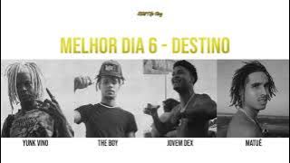 Melhor Dia 6 - Destino (Yunk Vino, The Boy, Jovem Dex, Matuê)