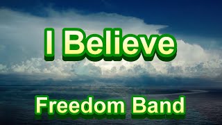 I Believe - Freedom Band (with lyrics)