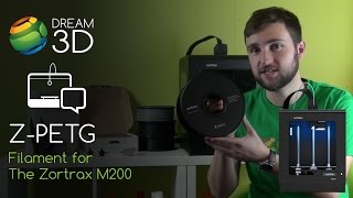 Z-PETG Filament Overview for the Zortrax M200 | Dream 3D