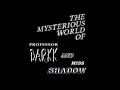 The Mysterious World Of Professor Darkk And Miss Shadow 2019