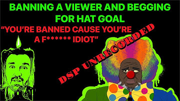 DSP Unrecorded Banning A Viewer And Begging For Hat Goal 🙏🙏🙏