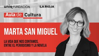 Marta San Miguel - La vida que nos contamos: del periodismo a la novela I Aula de Cultura