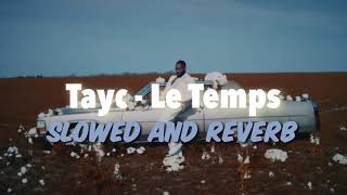 Tayc - Le Temps {SLOWED & REVERB} (français)