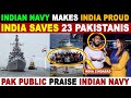 India saves 23 pakistanis from somalia pirates  indian navy makes india proud  pak reaction  sana