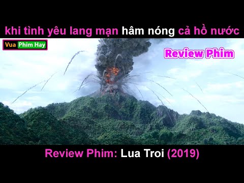 khi Núi lửa Nghàn Năm Phun Trào – review phim Lua Troi mới nhất 2023