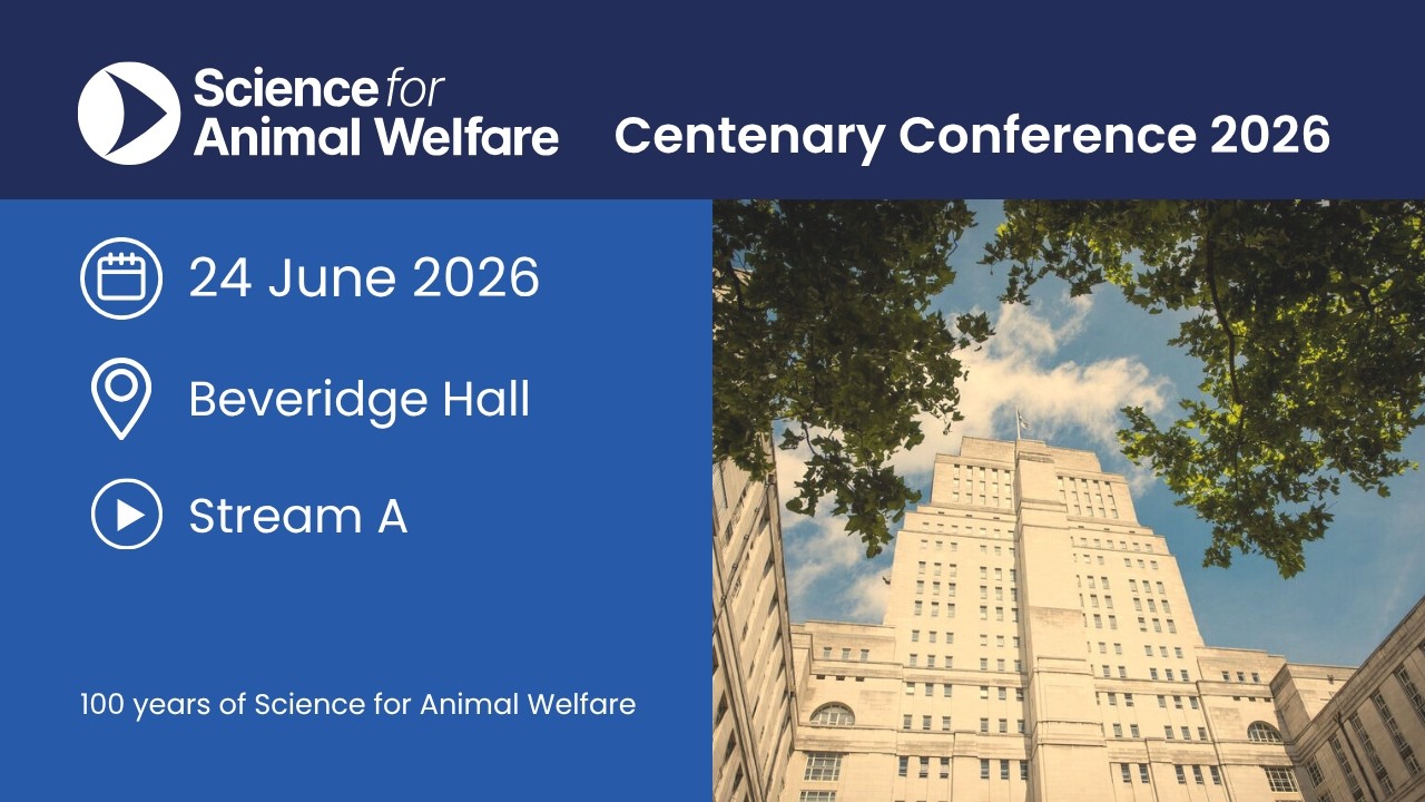 Science for Animal Welfare Conference 2026 DAY 2 Stream A (Beveridge Hall)