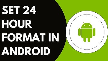 How To Set Up The 24 Hour Format In The Android