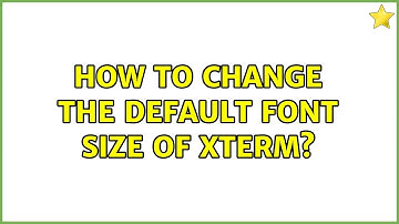 Ubuntu: How to change the default font size of XTerm?