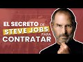 El Método de Steve Jobs 🤔 Como Contratar a los MEJORES Empleados