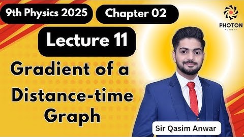 Gradient of Distance-time Graph || Class 09 Physics New Book 2025 || Chapter 02 || Lecture 11 ||