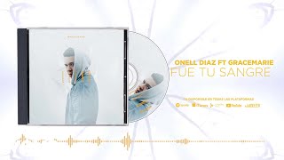 Onell Diaz - Fue tu Sangre feat. Gracemarie (Audio)