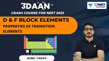 D & F Block Elements | Properties of Transition Elements | Sunil Yadav | Unacademy NEET Toppers