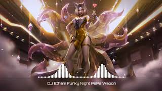 DJ Etham Funky Night - PaPa Wapon Remix | nhạc Tik Tok gây nghiện