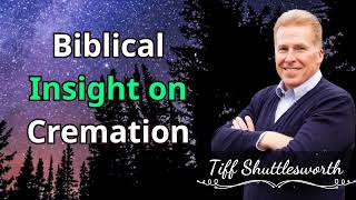Biblical Insight on Cremation - Tiff Shuttlesworth Sermons 2024