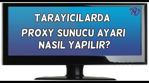 Tarayıcılarda Proxy Ayarı Nasıl Yapılır?