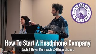 Canjam NYC 2024 [Seminars] How To Start A Headphone Company - ZMF