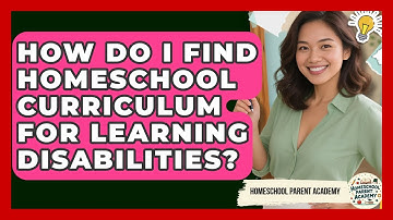 How Do I Find Homeschool Curriculum For Learning Disabilities? - Homeschool Parent Academy
