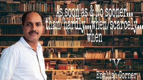 As soon as, No sooner.... than, Hardly... when, Scarcely... when