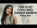 Tum Hi Ho - Cheez Badi - Channa Mereya [ Vidya Vox Mashup Cover ]