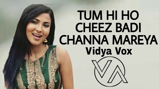 Video thumbnail of "Tum Hi Ho - Cheez Badi - Channa Mereya [ Vidya Vox Mashup Cover ]"