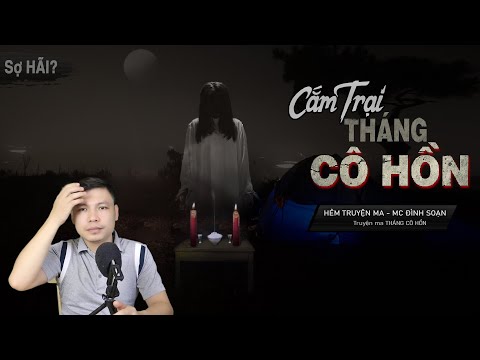 Video Cắm Trại Tháng Cô Hồn - Truyện Ma Mới Có Thật Về Tháng... - youtube