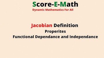 Jacobian Definition, Properties, Functional Dependence and Independence