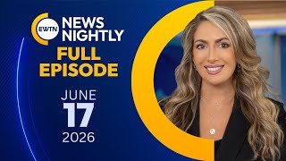 EWTN News Nightly | Wednesday, June 17, 2026