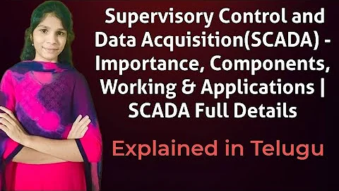 Supervisory Control and Data Acquisition(SCADA) - Importance, Components, Working & Applications