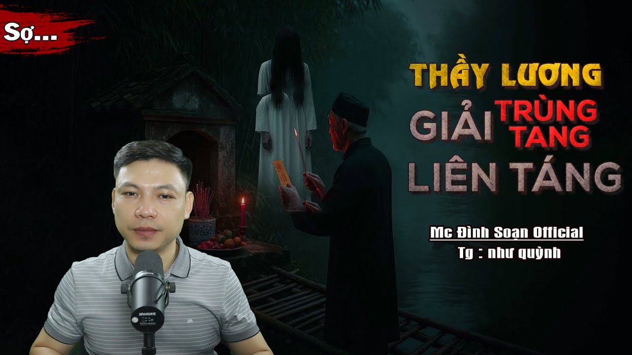 Truyện Ma : THẦY LƯƠNG GIẢI TRÙNG TANG LIÊN TÁNG I Truyện Ma Làng Quê Về Qủy Trùng I Mc Đình Soạn kể