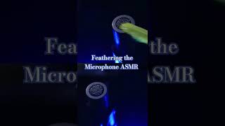 Feathering the Microphone #ASMR