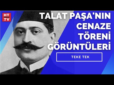 Talat Paşa'nın Cenaze Töreni görüntüleri Teke Tek'te yayımlandı