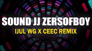 SOUND JJ ZERSOFBOY - IJUL WG X CEEC REMIX
