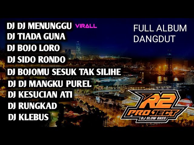 DJ FULL ALBUM DANGDUT MENUNGGU || TIADA GUNA || KUALITAS JERNIH BY R2 PROJECT class=