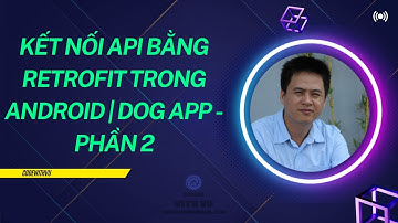 Kết nối API bằng Retrofit trong Android | Dog App - Phần 2