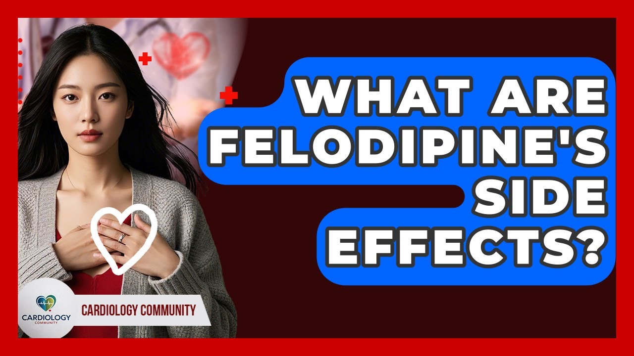 Каковы побочные эффекты фелодипина? — Кардиологическое сообщество