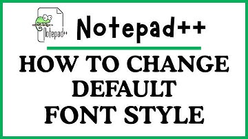 How to Change the Default Font Style in Notepad++ | Step-by-Step PC Tutorial