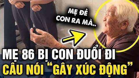 Mẹ già 86 TUỔI bị con trai ĐUỔI KHỎI NHÀ, câu nói của mẹ GÂY XÚC ĐỘNG | Tin 3 Phút