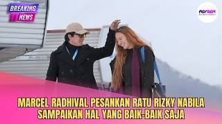Download Lagu MARCEL RADHIVAL PESANKAN RATU RIZKY NABILA SAMPAIKAN HAL YANG BAIK-BAIK SAJA MP3